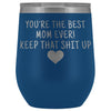 Unique Mom Gifts: Best Mom Ever! Insulated Wine Tumbler 12oz $29.99 | Blue Wine Tumbler