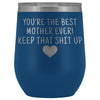 Unique Mother Gifts: Best Mother Ever! Insulated Wine Tumbler 12oz $29.99 | Blue Wine Tumbler