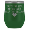 Unique Mother Gifts: Best Mother Ever! Insulated Wine Tumbler 12oz $29.99 | Green Wine Tumbler