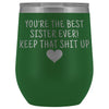 Unique Sister Gifts: Best Sister Ever! Insulated Wine Tumbler 12oz $29.99 | Green Wine Tumbler