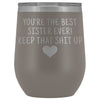 Unique Sister Gifts: Best Sister Ever! Insulated Wine Tumbler 12oz $29.99 | Pewter Wine Tumbler
