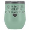 Unique Sister Gifts: Best Sister Ever! Insulated Wine Tumbler 12oz $29.99 | Teal Wine Tumbler