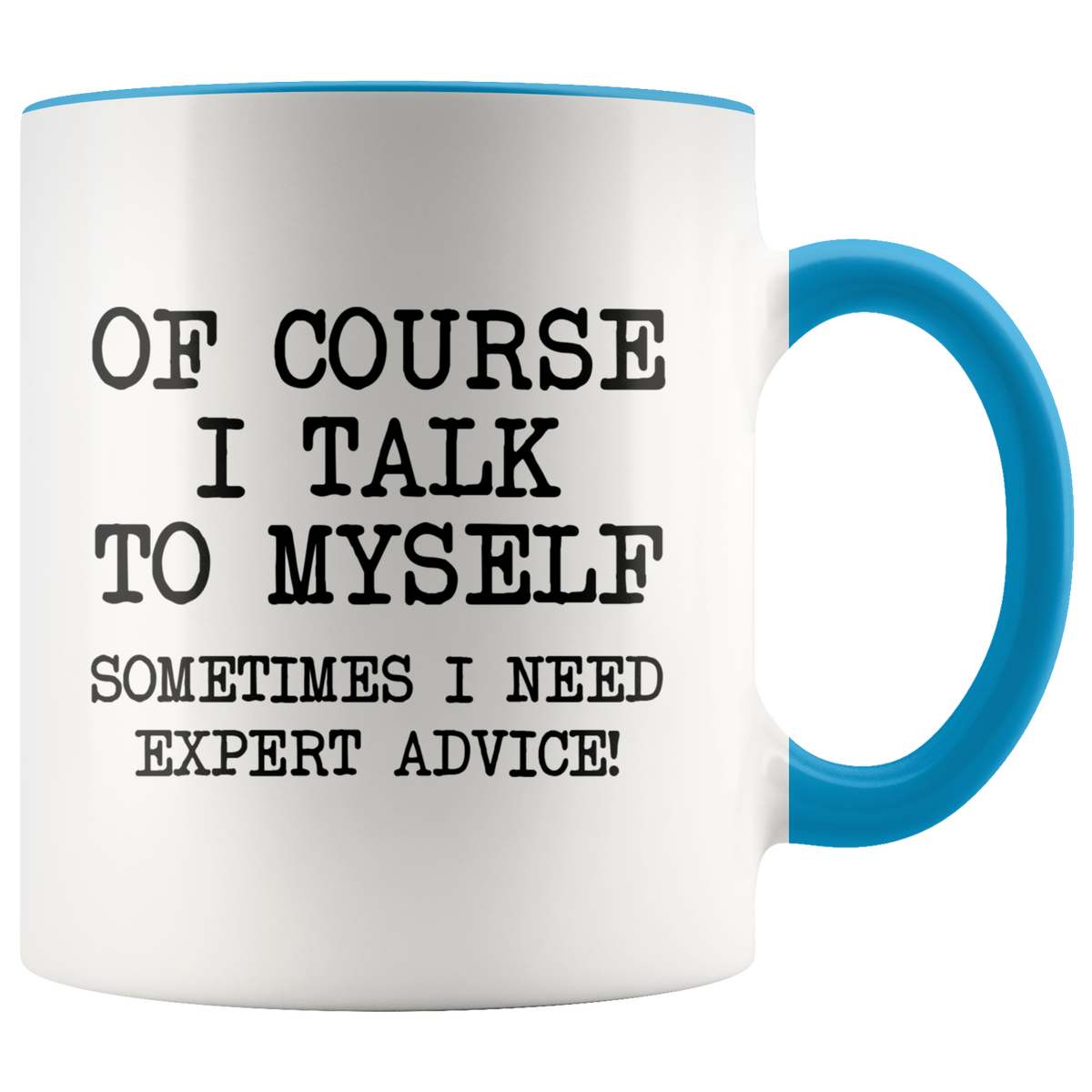 Funny Coffee Mug Of Course I Talk To Myself, Sometimes I Need Expert Advice — photo 2