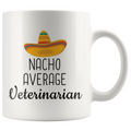 Veterinarian Gifts Nacho Average Veterinarian Coffee Mug 11oz White $18.99 | 11oz Drinkware