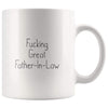 Fucking Great Father-In-Law Coffee Mug $14.99 | 11oz Mug Drinkware