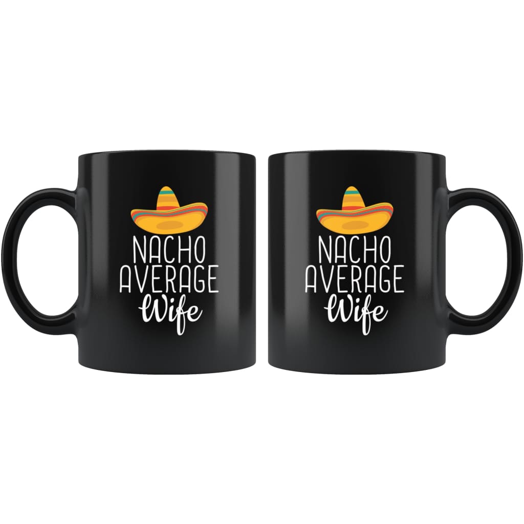 Wife Gifts Nacho Average Wife Mug Birthday Gift for Wife Christmas Funny Anniversary Wife Coffee Mug Tea Cup Black $19.99 | Drinkware