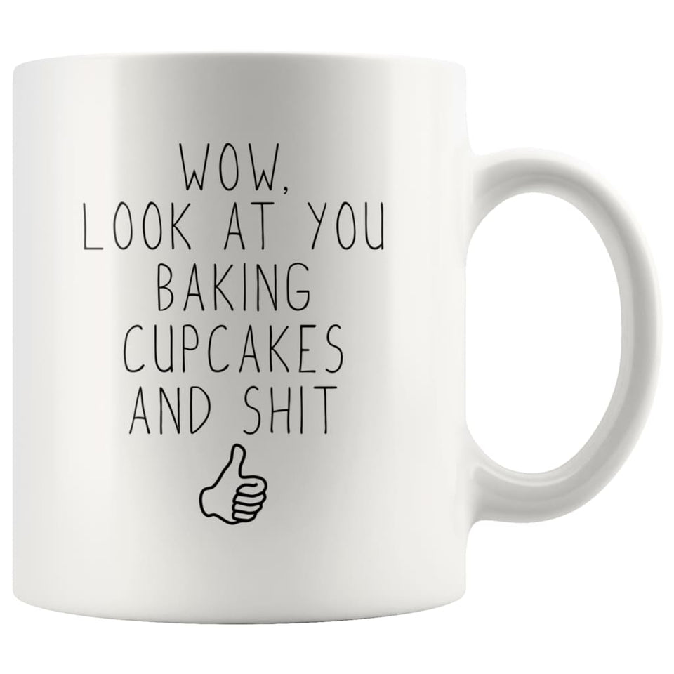 Wow, Look At You Baking Cupcakes And Shit Coffee Mug