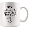 Wow Look At You Becoming A Lawyer And Shit Coffee Mug - New Lawyer Gift - Custom Made Drinkware