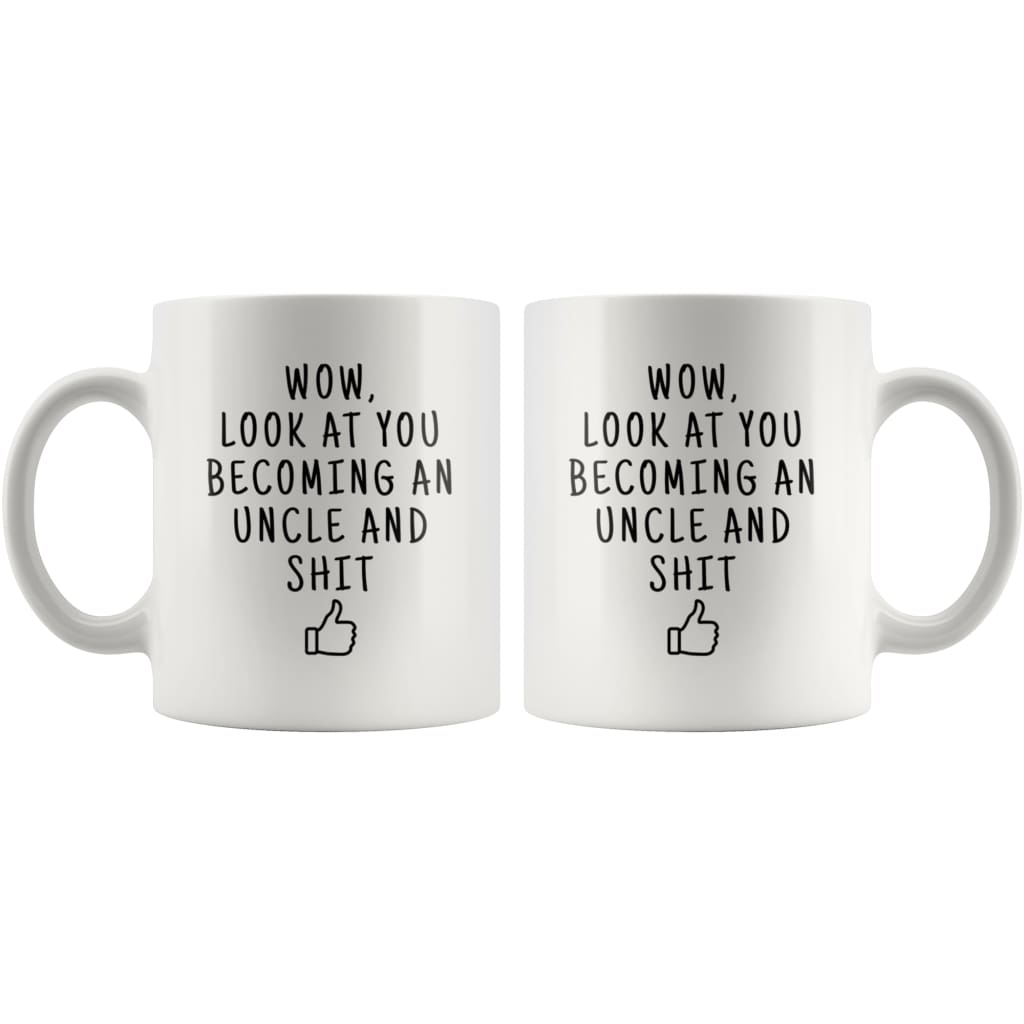 Wow Look At You Becoming An Uncle And Shit Coffee Mug - Custom Made Drinkware