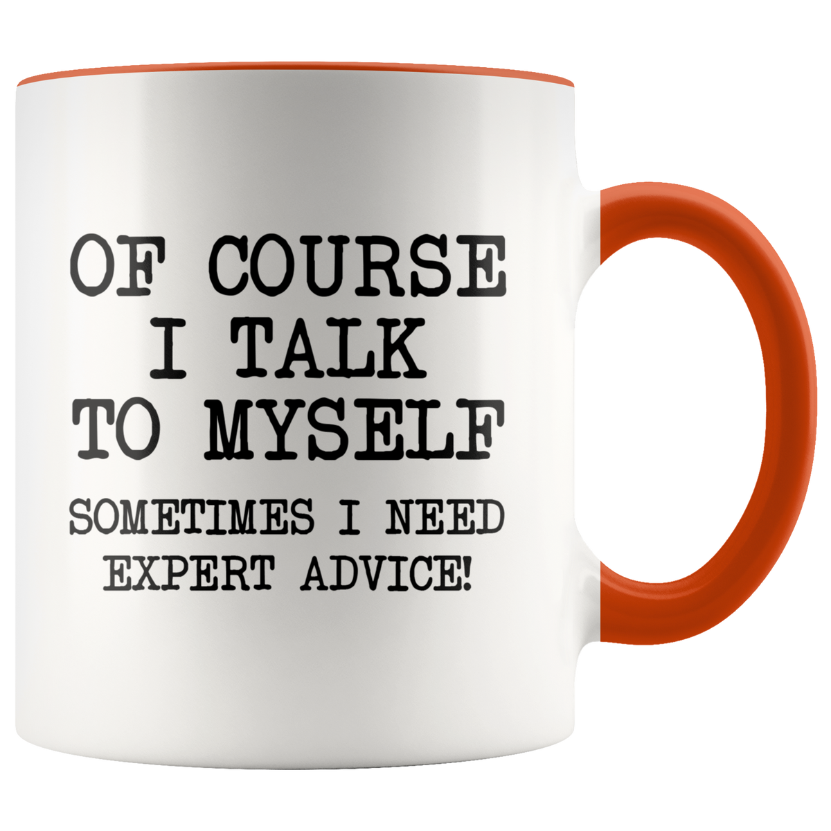 Funny Coffee Mug Of Course I Talk To Myself, Sometimes I Need Expert Advice — photo 4