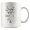 Youre An Awesome Father Keep That Shit Up Funny Coffee Mug | Father Gift $14.99 | Father Gift Drinkware