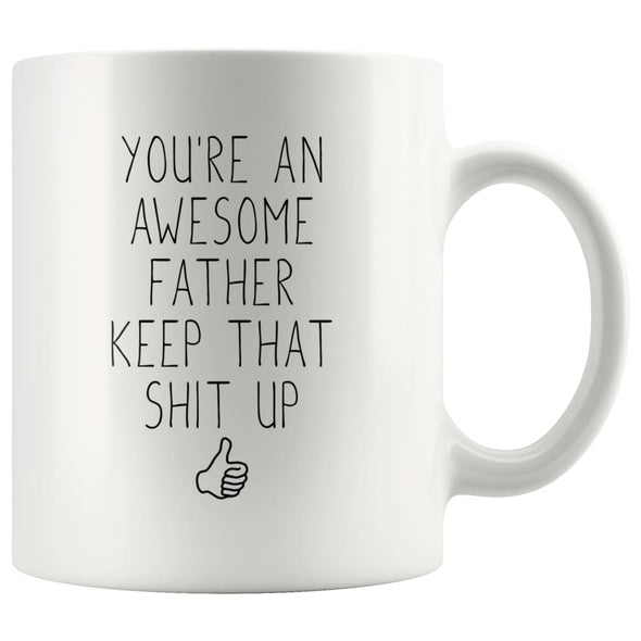 Youre An Awesome Father Keep That Shit Up Funny Coffee Mug | Father Gift $14.99 | Father Gift Drinkware