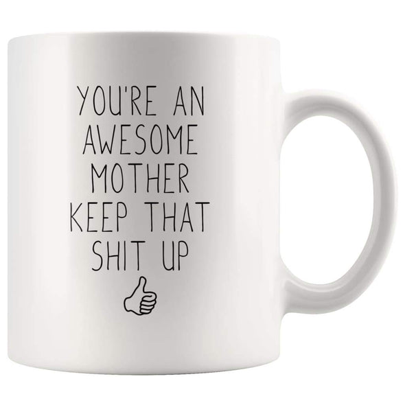 Youre An Awesome Mother Keep That Shit Up Funny Coffee Mug | Mother Gift $14.99 | Mother Gift Drinkware