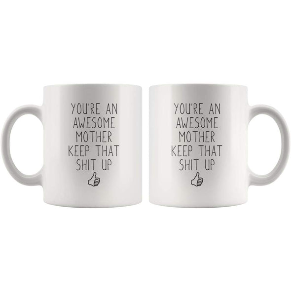 Youre An Awesome Mother Keep That Shit Up Funny Coffee Mug | Mother Gift $14.99 | Drinkware