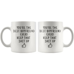 Load image into Gallery viewer, You&amp;#39;re The Best Boyfriend Ever! Keep That Shit Up Coffee Mug