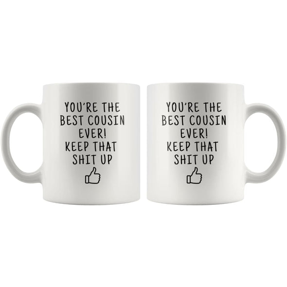 Youre The Best Cousin Ever! Keep That Shit Up Coffee Mug - Custom Made Drinkware