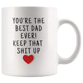 Youre The Best Dad Ever! Coffee Mug | Fathers Day Gift Mug - Best Dad Ever! Mug - Custom Made Drinkware