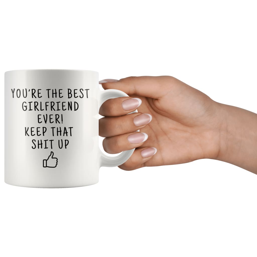 Youre The Best Girlfriend Ever! Keep That Shit Up Coffee Mug - Custom Made Drinkware