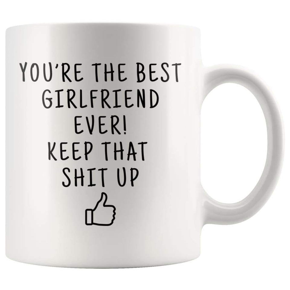 You're The Best Girlfriend Ever! Keep That Shit Up Coffee Mug