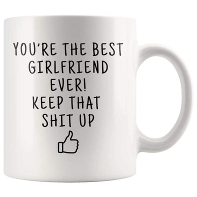 Youre The Best Girlfriend Ever! Keep That Shit Up Coffee Mug - Best Girlfriend Ever! Mug - Custom Made Drinkware