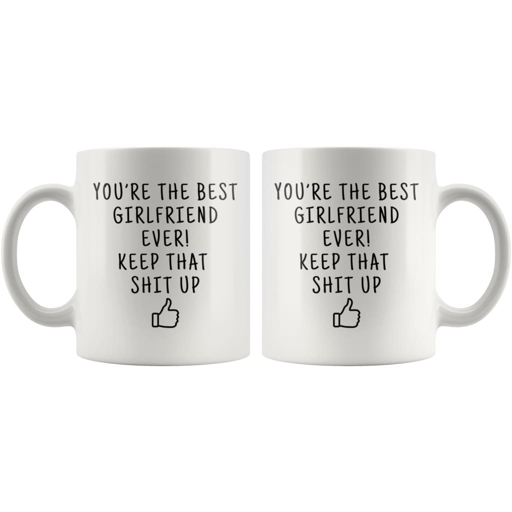 Youre The Best Girlfriend Ever! Keep That Shit Up Coffee Mug - Custom Made Drinkware