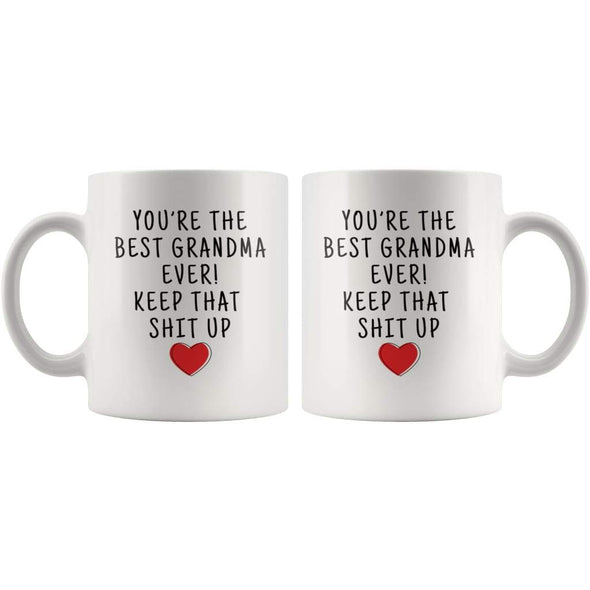 Youre The Best Grandma Ever! Keep That Shit Up Coffee Mug - Custom Made Drinkware