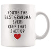 Youre The Best Grandma Ever! Keep That Shit Up Coffee Mug - Youre The Best Grandma Mug - Custom Made Drinkware