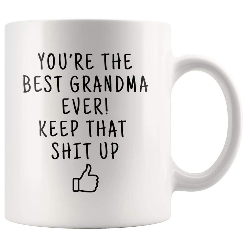 You're The Best Grandma Ever! Keep That Shit Up Coffee Mug