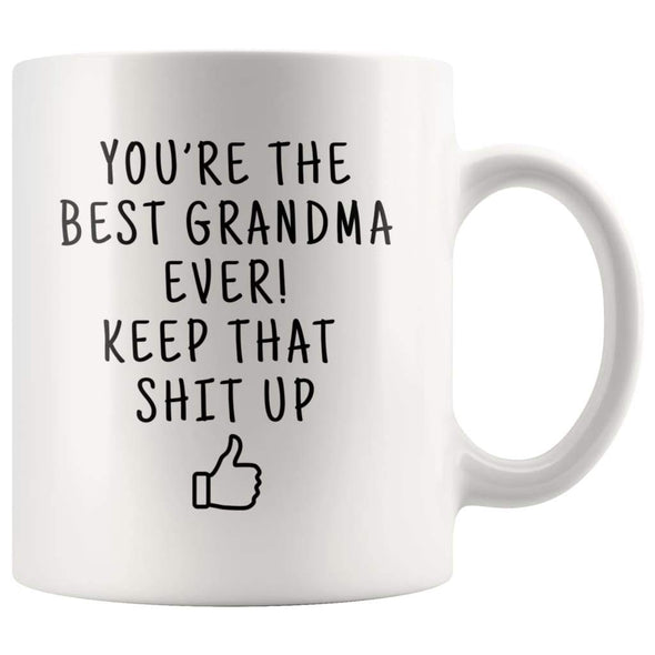 Youre The Best Grandma Ever! Keep That Shit Up Coffee Mug - Best Grandma Ever! Mug - Custom Made Drinkware