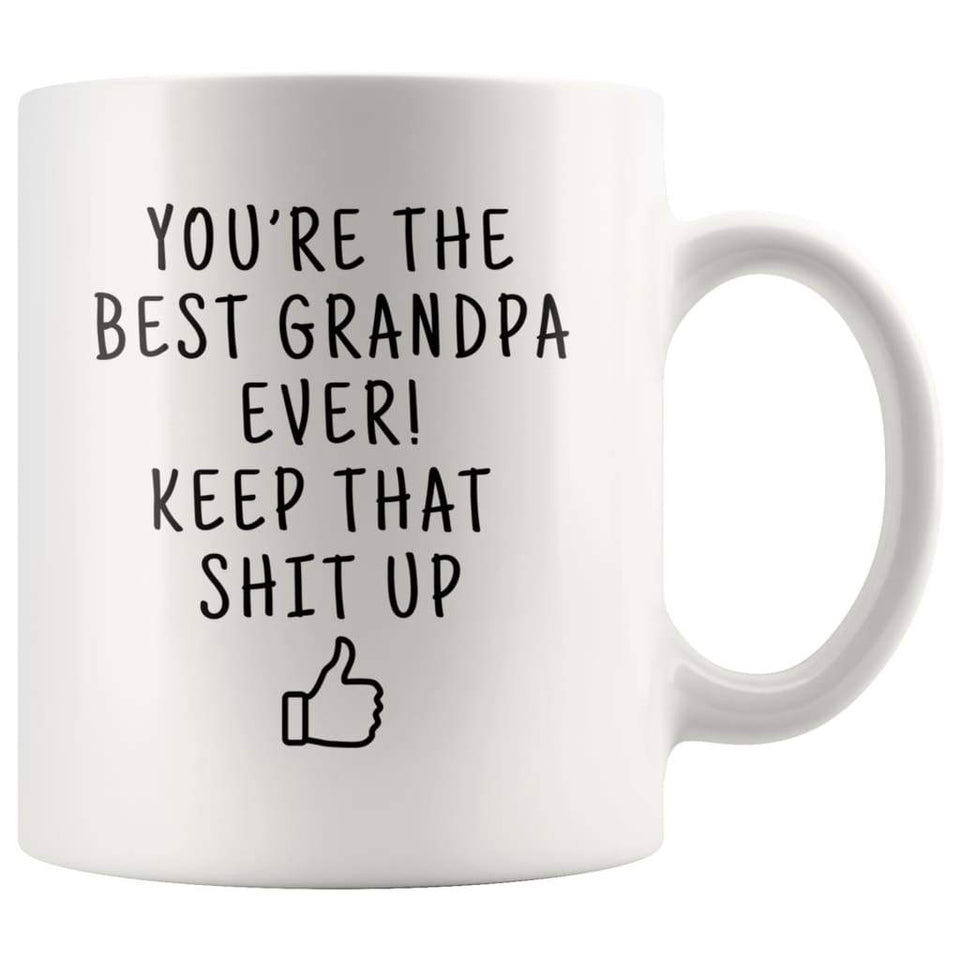 You're The Best Grandpa Ever! Keep That Shit Up Coffee Mug