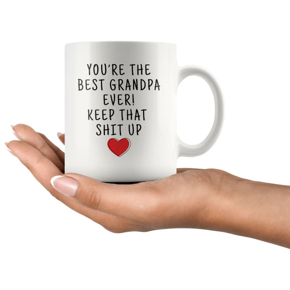 Youre The Best Grandpa Ever! Keep That Shit Up Coffee Mug - Custom Made Drinkware