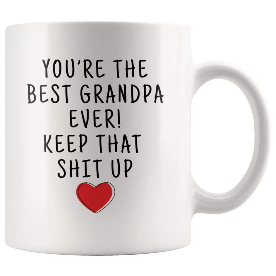 You're The Best Grandpa Ever! Keep That Shit Up Coffee Mug