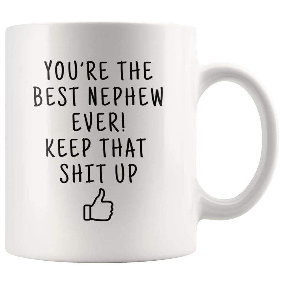 You're The Best Nephew Ever! Keep That Shit Up Coffee Mug