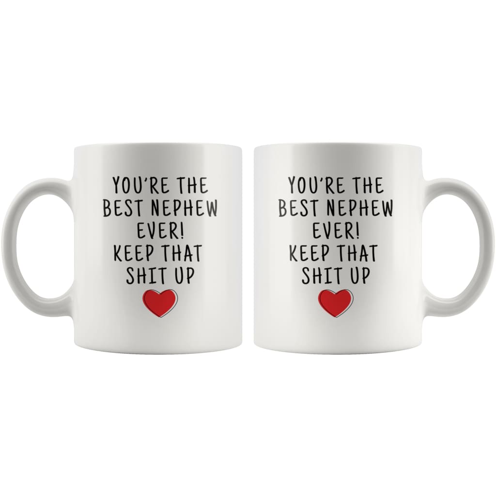 Youre The Best Nephew Ever! Keep That Shit Up Coffee Mug - Custom Made Drinkware