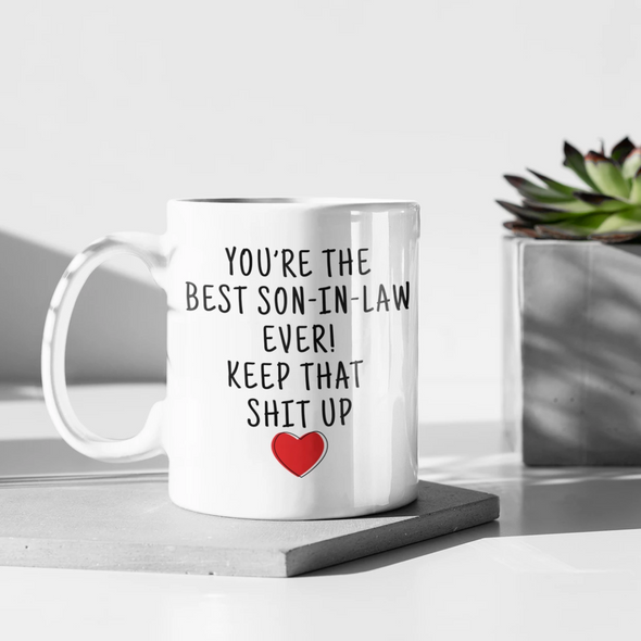 Youre The Best Son-In-Law Ever! Keep That Up Coffee Mug | Son In Law Gifts $18.99 | Drinkware