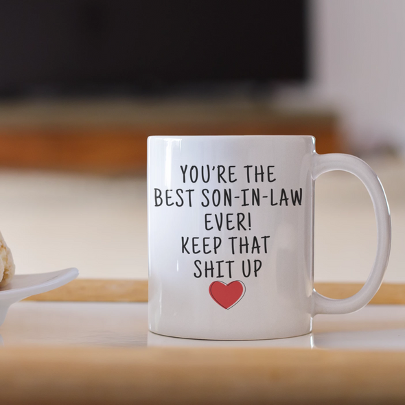 Youre The Best Son-In-Law Ever! Keep That Up Coffee Mug | Son In Law Gifts $18.99 | Drinkware