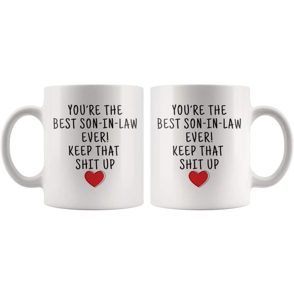 Youre The Best Son-In-Law Ever! Keep That Up Coffee Mug | Son In Law Gifts $13.99 | Drinkware