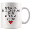 Youre The Best Son-In-Law Ever! Keep That Up Coffee Mug | Son In Law Gifts $13.99 | 11oz Mug Drinkware