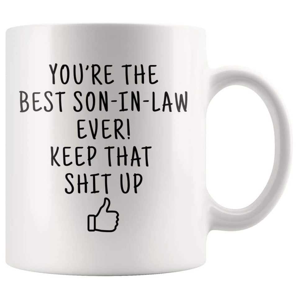 You're The Best Son In Law Ever! Keep That Up Coffee Mug