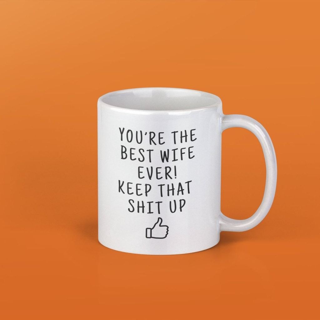 Youre The Best Wife Ever! Keep That Shit Up Coffee Mug | Funny Gift for Wife $14.99 | Drinkware