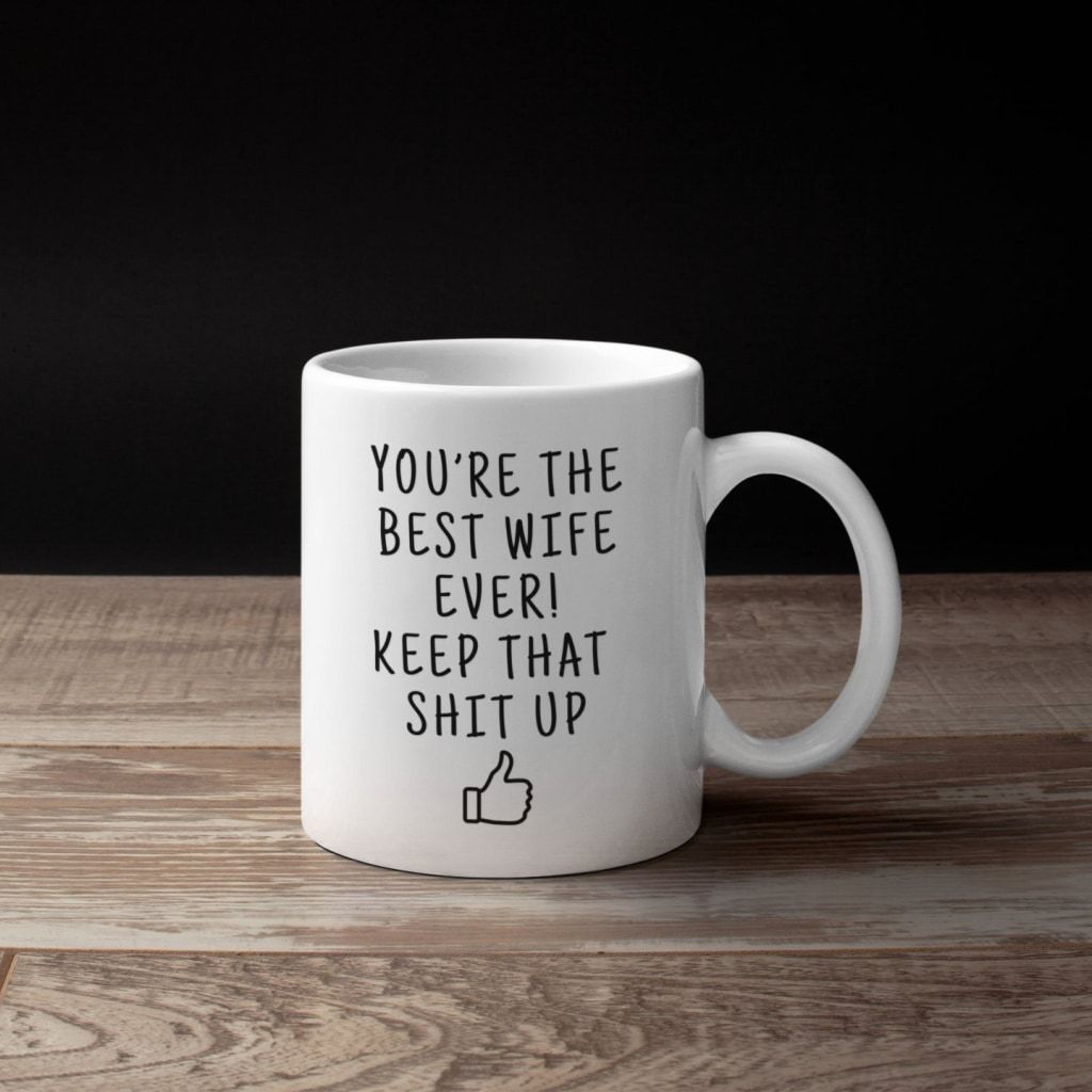 Youre The Best Wife Ever! Keep That Shit Up Coffee Mug | Funny Gift for Wife $14.99 | Drinkware