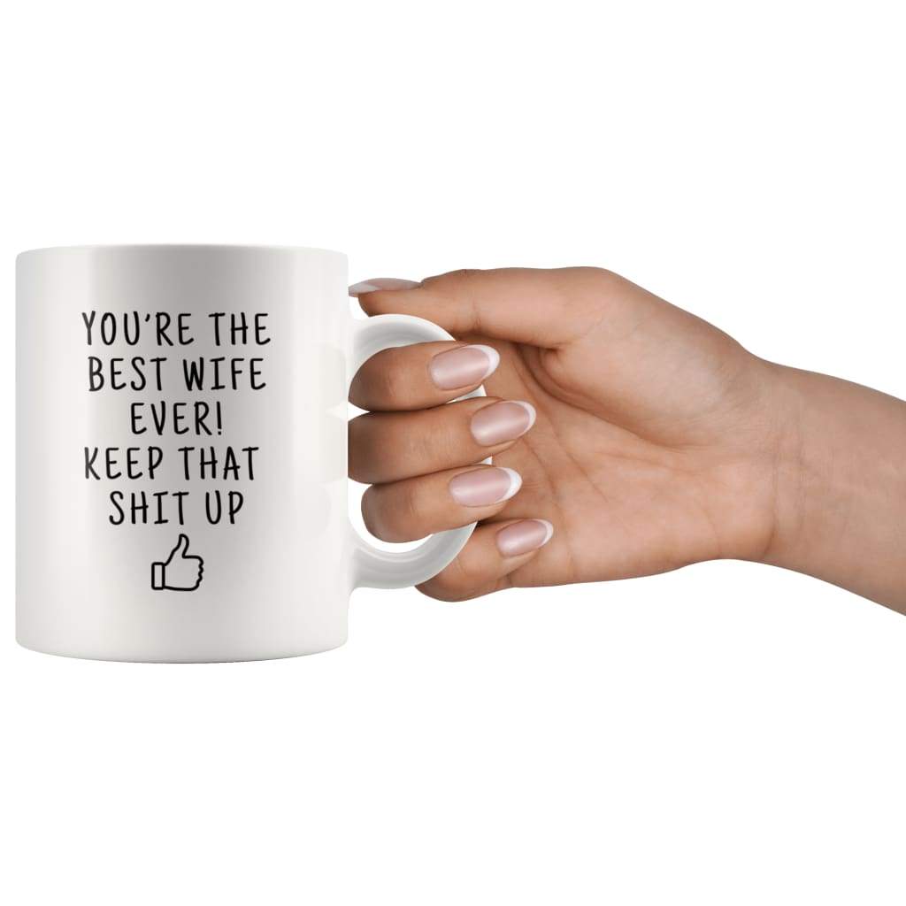 Youre The Best Wife Ever! Keep That Shit Up Coffee Mug | Funny Gift For Wife - Custom Made Drinkware