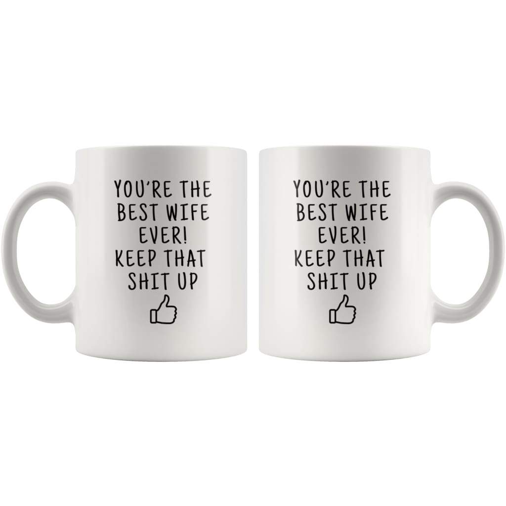Youre The Best Wife Ever! Keep That Shit Up Coffee Mug | Funny Gift For Wife - Custom Made Drinkware