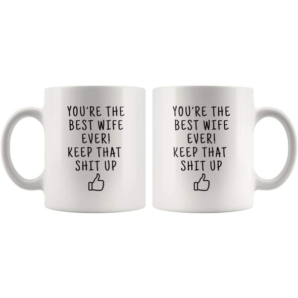 Youre The Best Wife Ever! Keep That Shit Up Coffee Mug | Funny Gift For Wife - Custom Made Drinkware