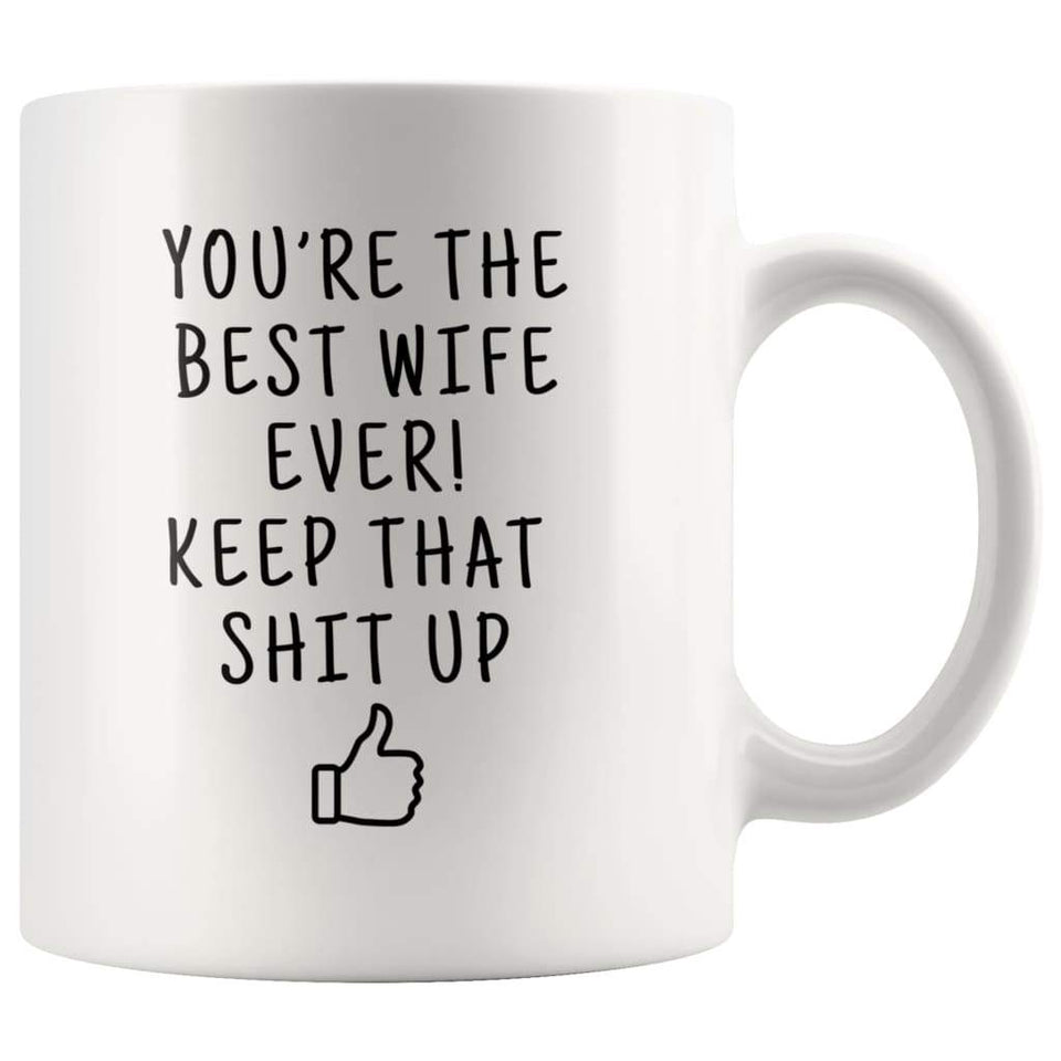 You're The Best Wife Ever! Keep That Shit Up Coffee Mug