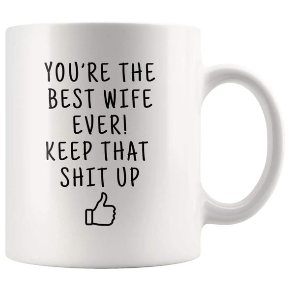 Youre The Best Wife Ever! Keep That Shit Up Coffee Mug | Funny Gift For Wife - Funny Wife Gift Mug - Custom Made Drinkware